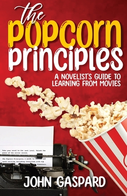 The Popcorn Principles: A Novelist's Guide To Learning From Movies Cover Image
