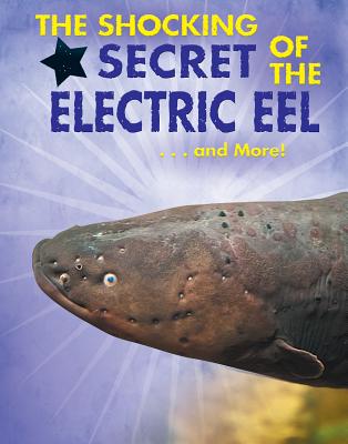 The Shocking Secret of the Electric Eel...and More! (Animal Secrets Revealed!)