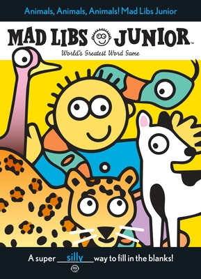 Animals, Animals, Animals! Mad Libs Junior: World's Greatest Word Game Cover Image