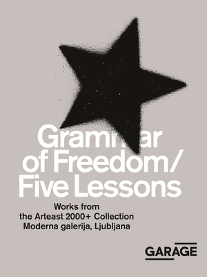 Grammar of Freedom/Five Lessons: Works from the Arteast 2000+ Collection Cover Image