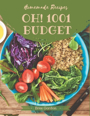 Oh! 1001 Homemade Budget Recipes: Greatest Homemade Budget Cookbook of All Time By Bree Gordon Cover Image