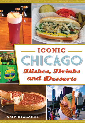 Iconic Chicago Dishes, Drinks and Desserts (American Palate) By Amy Bizzarri Cover Image