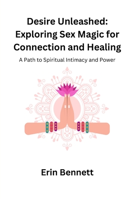 Desire Unleashed: A Path to Spiritual Intimacy and Power Cover Image