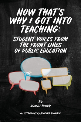 Now That's Why I Got Into Teaching: Student Voices from the Front Lines of Public Education By Robert Henry Cover Image