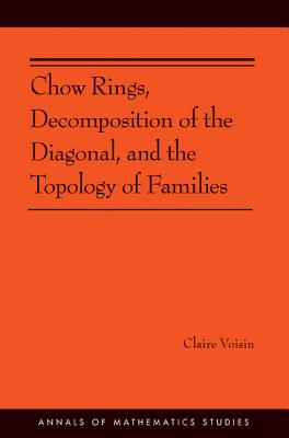 Chow Rings, Decomposition of the Diagonal, and the Topology of Families (Am-187) (Annals of Mathematics Studies #187) Cover Image