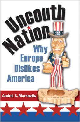 Uncouth Nation: Why Europe Dislikes America (Public Square #5)