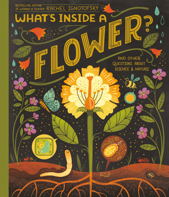 What's Inside A Flower?: And Other Questions About Science & Nature By Rachel Ignotofsky Cover Image