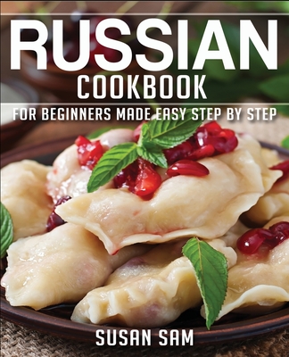 Russian Cookbook: Book 2, for Beginners Made Easy Step by Step By Susan Sam Cover Image