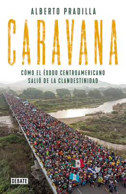 Caravana: Cómo el éxodo centroamericano salió de la clandestinidad / Caravan: The Exodus Cover Image