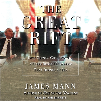 The Great Rift: Dick Cheney, Colin Powell, and the Broken Friendship That Defined an Era By James Mann, Joe Barrett (Read by) Cover Image