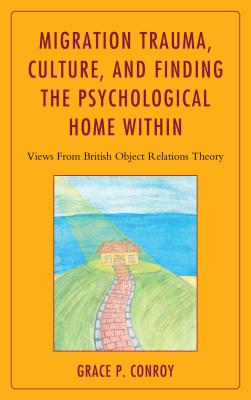 Migration Trauma, Culture, and Finding the Psychological Home Within: Views From British Object Relations Theory Cover Image