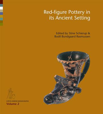 Red-Figure Pottery in Its Ancient Setting By Bodil Bundsgaard, Stine Schierup Cover Image