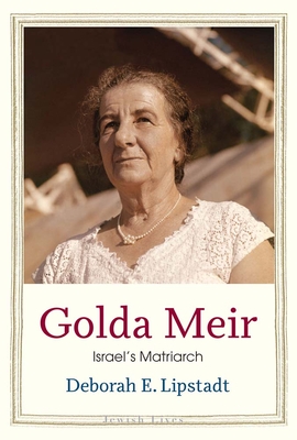 Golda Meir: Israel’s Matriarch (Jewish Lives) By Deborah E. Lipstadt Cover Image