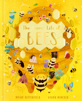 The Secret Life of Bees: Meet the bees of the world, with Buzzwing the honey bee (Stars of Nature #2) By Moira Butterfield, Vivian Mineker (Illustrator) Cover Image