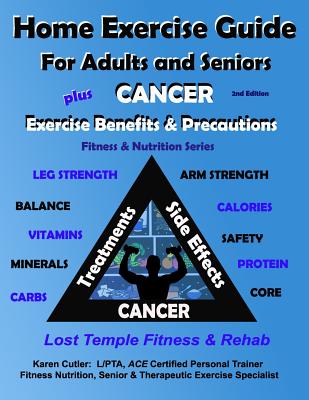 Home Exercise Guide for Adults and Seniors Plus Cancer Exercise Benefits & Precautions: Fitness & Nutrition Series: Lost Temple Fitness & Rehab By Karen Cutler Cover Image