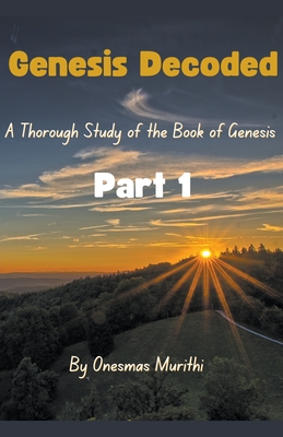 Genesis Decoded: A Thorough Study Of The Book Of Genesis Cover Image