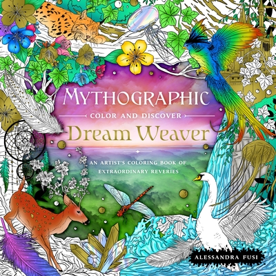 Mythographic Color and Discover: Dream Weaver: An Artist's Coloring Book of Extraordinary Reveries By Alessandra Fusi Cover Image