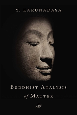 The Buddhist Analysis of Matter By Y. Karunadasa Cover Image