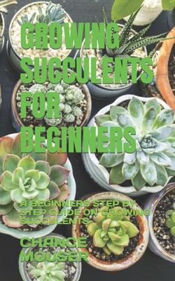 Growing Succulents for Beginners: A Beginners Step by Step Guide on Growing Succulents Cover Image