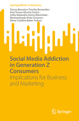 Social Media Addiction in Generation Z Consumers: Implications for Business and Marketing (SpringerBriefs in Business)