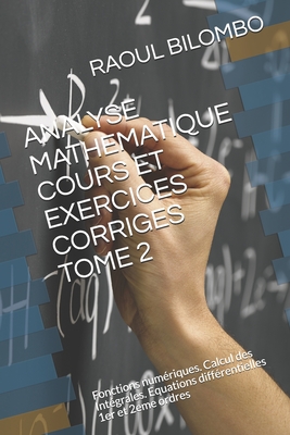 Analyse Mathematique Cours Et Exercices Corriges Tome 2: Fonctions numériques. Calcul des Intégrales. Equations différentielles 1er et 2eme ordres Cover Image