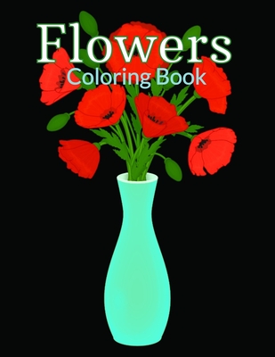 Flowers Coloring Book: Flower Coloring Book Seniors Adults Large Print Easy Coloring (flowers coloring books for adults relaxation) Cover Image