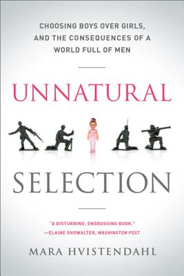 Unnatural Selection: Choosing Boys Over Girls, and the Consequences of a World Full of Men Cover Image