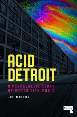 Acid Detroit: A Psychedelic Story of Motor City Music By Joe Molloy Cover Image
