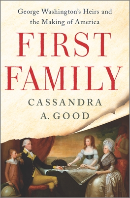 First Family: George Washington's Heirs and the Making of America By Cassandra A. Good Cover Image