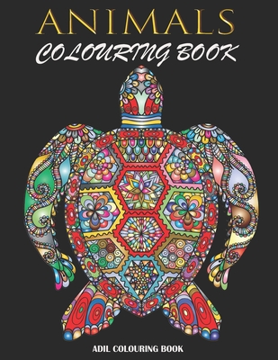 Animals Colouring Book: Animals Coloring Book for Adults Relaxation: Adult Coloring Book for Stress Relieving in the Amazing Animal Kingdom wi By Adil Colouring Book Cover Image