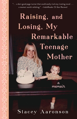Cover for Raising, and Losing, My Remarkable Teenage Mother
