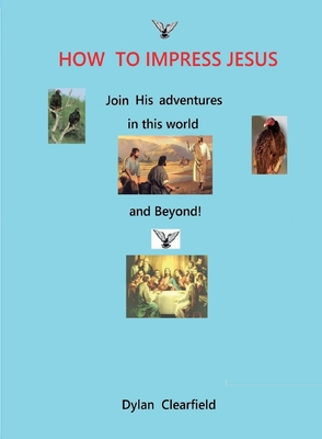 How to Impress Jesus: Join his adventures in the world and beyond