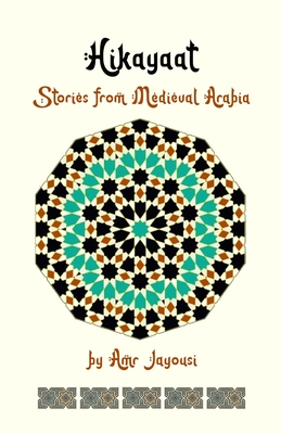 Hikayaat: Stories from Medieval Arabia By Amr Jayousi, Rodney Miles (Editor), Soufiane Abbadi (Artist) Cover Image