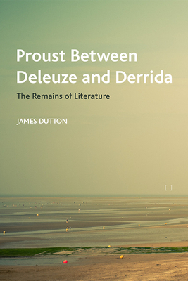 Proust Between Deleuze and Derrida: The Remains of Literature (Crosscurrents) Cover Image