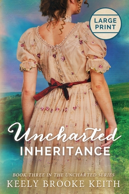 Uncharted Inheritance: Large Print By Keely Brooke Keith Cover Image
