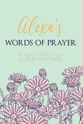 Alexa's Words of Prayer: 90 Days of Reflective Prayer Prompts for Guided Worship - Personalized Cover Cover Image