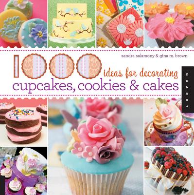 1,000 Ideas for Decorating Cupcakes, Cookies & Cakes (1000 Series) By Sandra Salamony, Gina Brown Cover Image