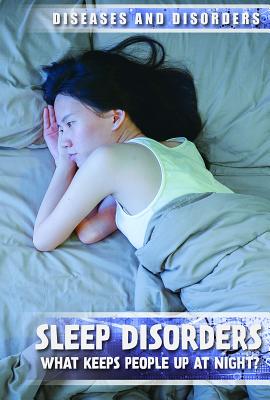Sleep Disorders: What Keeps People Up at Night? (Diseases & Disorders) By Simon Pierce Cover Image