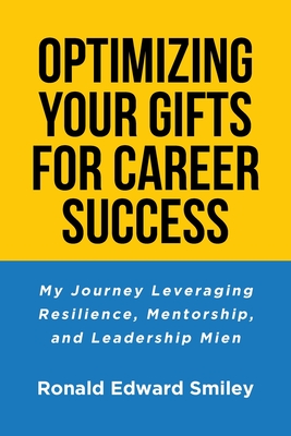 Optimizing Your Gifts for Career Success: My Journey Leveraging Resilience, Mentorship, and Leadership Mien Cover Image