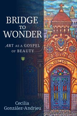 Bridge to Wonder: Art as a Gospel of Beauty Cover Image
