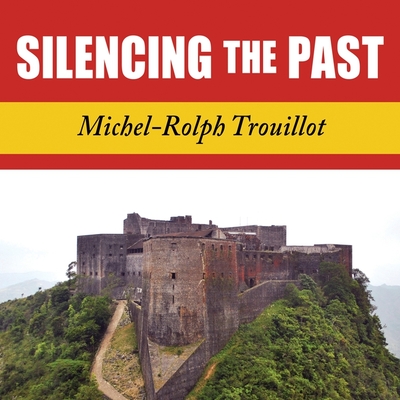Silencing the Past Lib/E: Power and the Production of History Cover Image