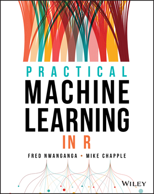 Practical Machine Learning in R By Fred Nwanganga, Mike Chapple Cover Image