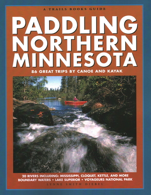 Paddling Northern Minnesota: 86 Great Trips by Canoe and Kayak (Trails Books Guide) Cover Image