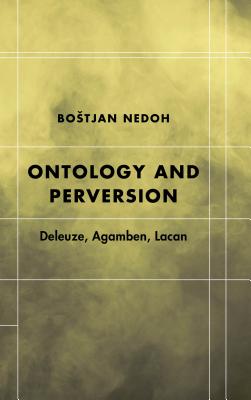 Ontology and Perversion: Deleuze, Agamben, Lacan (Futures of the Archive)