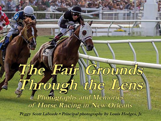The Fair Grounds Through the Lens: Photographs and Memories of Horse Racing in New Orleans Cover Image