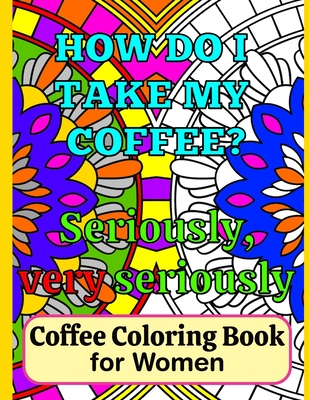 Coffee Coloring Book for Women: A Fun Coloring Book for Lady Coffee Lovers  with Funny Coffee Quotes to Color (Paperback) | Quail Ridge Books
