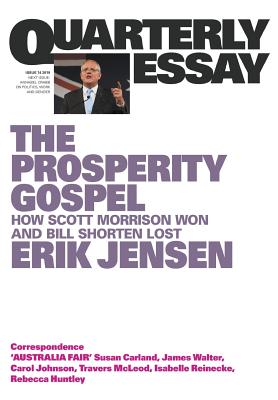 The Prosperity Gospel: How Scott Morrison Won and Bill Shorten Lost; Quarterly Essay 74 Cover Image