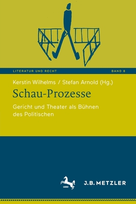 Schau-Prozesse: Gericht Und Theater ALS Bühnen Des Politischen By Kerstin Wilhelms (Editor), Stefan Arnold (Editor) Cover Image