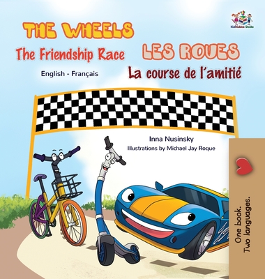 The Wheels - The Friendship Race Les Roues- La course de l'amitié: English French Bilingual Book (English French Bilingual Collection)