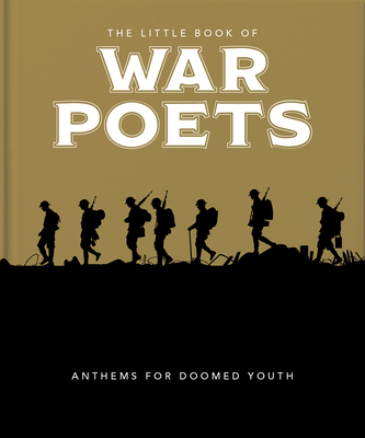 The Little Book of War Poets: The Human Experience of War (Little Books of Literature #12)